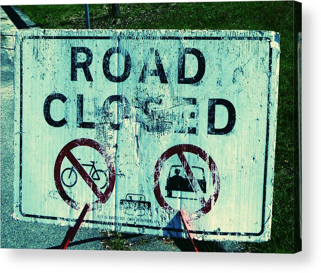 Street Acrylic Print featuring the photograph Road Closed by Laurie Tsemak