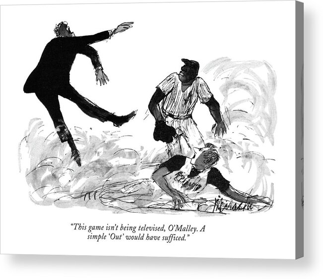 
 (baseball Player To Umpire. The Umpire Has Just Called The Player Out With A Great Deal Of Body English.) Sports Baseball Problems Body Language Enthusiasm Artkey 52763 Acrylic Print featuring the drawing This Game Isn't Being Televised by Joseph Mirachi