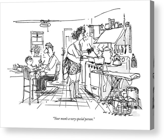 
 (father To Child In Kitchen As Mom Acrylic Print featuring the drawing Your Mom's A Very Special Person by Bill Woodman