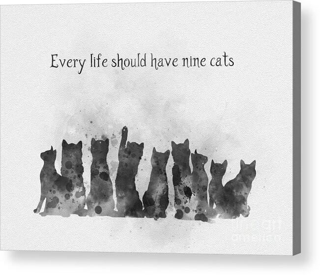 Cat Acrylic Print featuring the mixed media Every life should have nine cats Black and White by My Inspiration