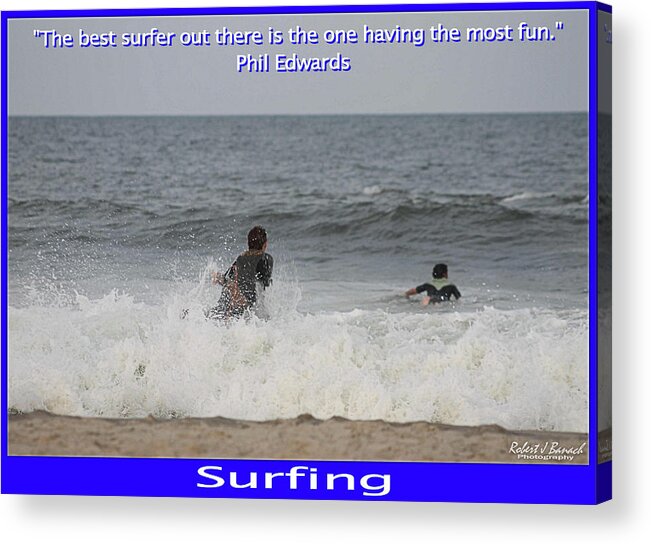 Water Acrylic Print featuring the photograph The Best Surfer by Robert Banach