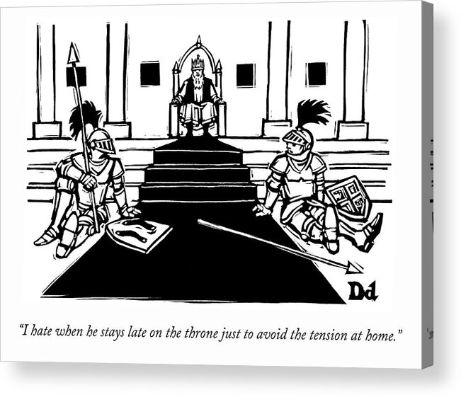 i Hate When He Stays Late On The Throne Just To Avoid The Tension At Home. Knight Acrylic Print featuring the drawing The Tension at Home by Drew Dernavich