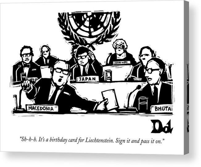 Age Regional Politics 

(the United Nations Delegate Of Macedonia Passes A Card To The Delegate Of Bhutan.) 122536 Ddr Drew Dernavich Acrylic Print featuring the drawing Sh-h-h. It's A Birthday Card For Liechtenstein by Drew Dernavich