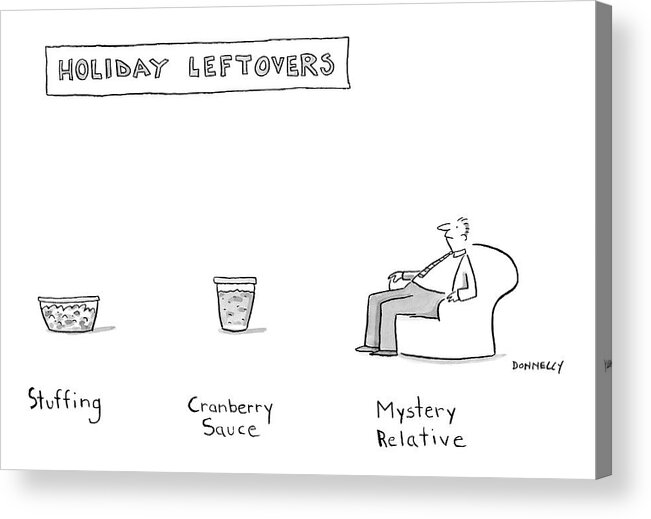 Holiday Leftovers Acrylic Print featuring the drawing New Yorker November 26th, 2007 by Liza Donnelly