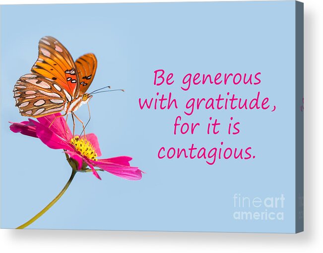 Be Generous With Gratitude Acrylic Print featuring the photograph Be Generous by Sari ONeal