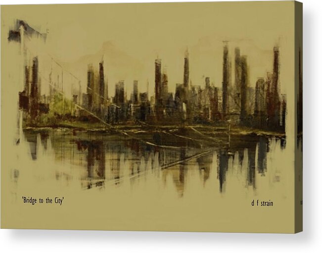 Fineartamerica.com Acrylic Print featuring the painting Bridge to the City  Contemporary Version by Diane Strain