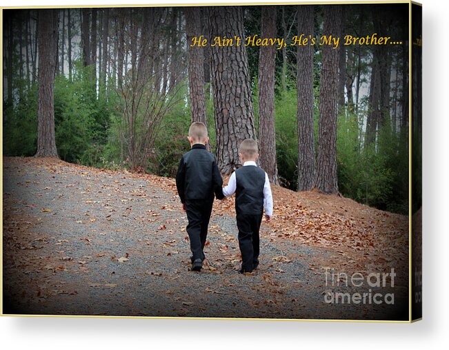 Hollies Song Acrylic Print featuring the photograph He Aint Heavy/ Hes My Brother by Kathy White