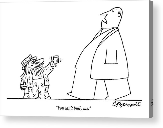 Bum Acrylic Print featuring the drawing Man Says While Passing A Decrepit Beggar That by Charles Barsotti
