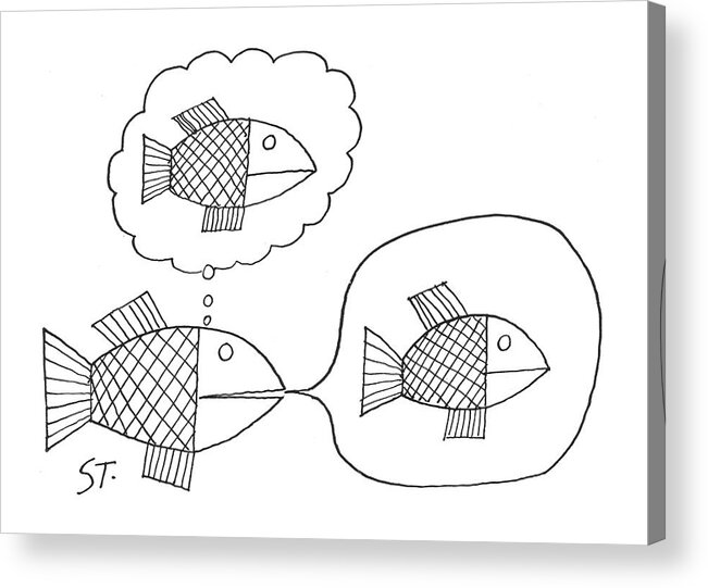 Saul Steinberg 115369 Steinbergattny   (a Fish Thinks And Talks About Himself.) About Animals Expressionless ?sh Himself Sea Self-absorbed Self-centered Talk Talking Talks Think Thinking Thinks Thought Underwater Water Ego Egotistical Acrylic Print featuring the drawing New Yorker February 24th, 1962 by Saul Steinberg