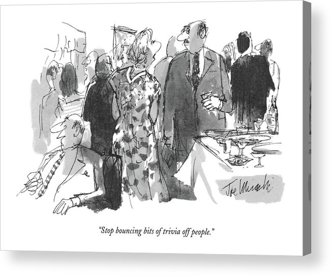 
 (wife To Husband At A Cocktail Party. ) Joseph Mirachi Jmi Husband Wife Party Gathering Social Event Socializing Couple Marriage Artkey 40064 Acrylic Print featuring the drawing Stop Bouncing Bits Of Trivia Off People by Joseph Mirachi