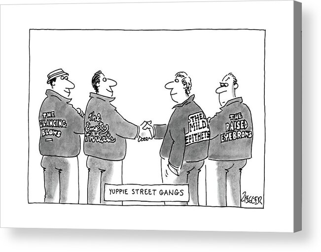 Yuppie Street Gangs
(picture Of Four Men Wearing Jackets With Writing On The Back Of Them That Read 'raised Eyebrows Acrylic Print featuring the drawing Yuppie Street Gangs by Jack Ziegler