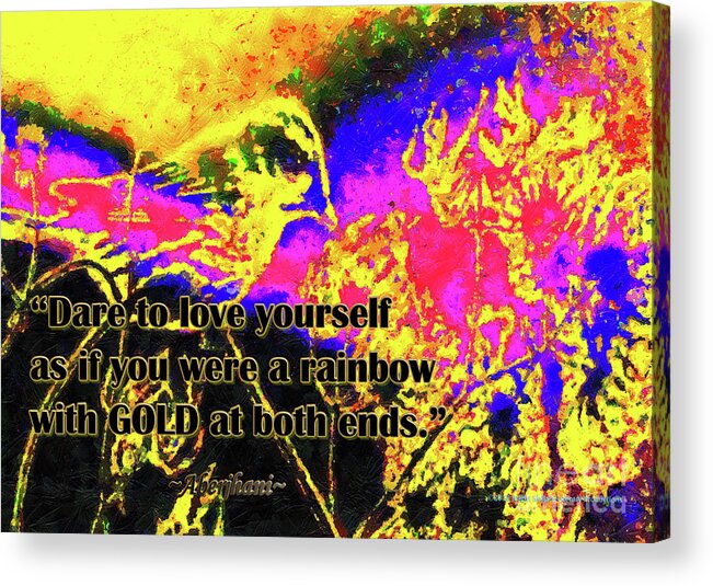 Poetry Acrylic Print featuring the digital art Dare to Love Yourself Rainbow Poster 3rd Edition by Aberjhani