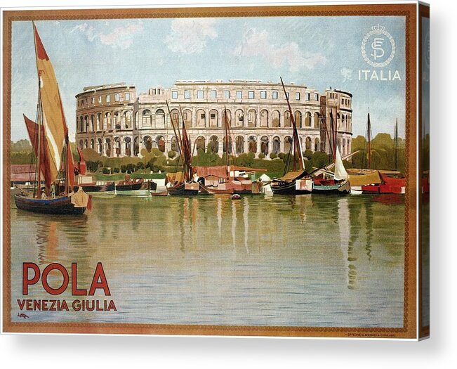 Pola Acrylic Print featuring the mixed media Pola Venezia Giulia, Italia - Colosseum, Venice, Italy - Retro travel Poster - Vintage Poster by Studio Grafiikka