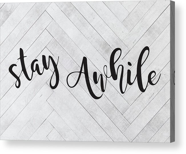 Stay Awhile Acrylic Print featuring the photograph Stay Awhile Farmhouse Sign Script Vintage Farm Retro Typography by Design Turnpike