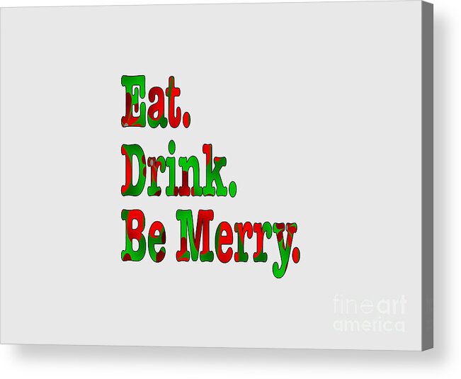 Christmas Acrylic Print featuring the digital art Christmas Slogan - Eat Drink Be Merry by Barefoot Bodeez Art