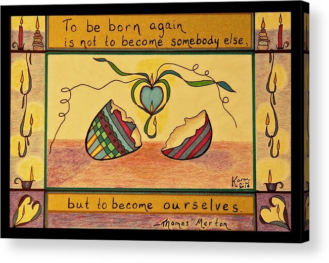 Easter Egg Acrylic Print featuring the drawing To Become Ourselves by Karen Nice-Webb