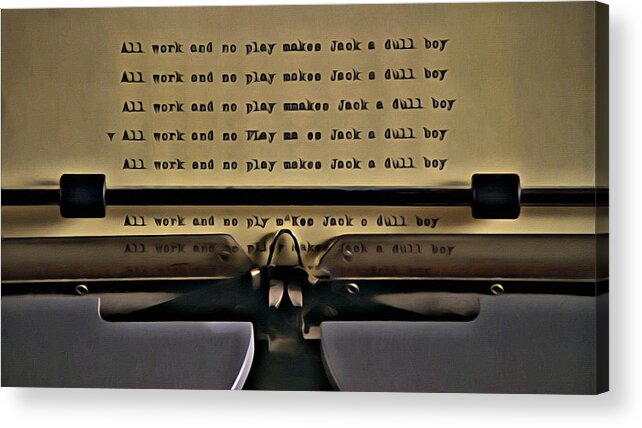 All Work And No Play Makes Jack A Dull Boy Acrylic Print By