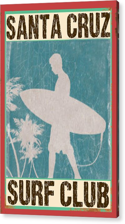 Surf Acrylic Print featuring the digital art Santa Cruz Surf Club by Greg Sharpe