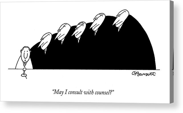 Senate Acrylic Print featuring the drawing May I Consult With Counsel? by Charles Barsotti