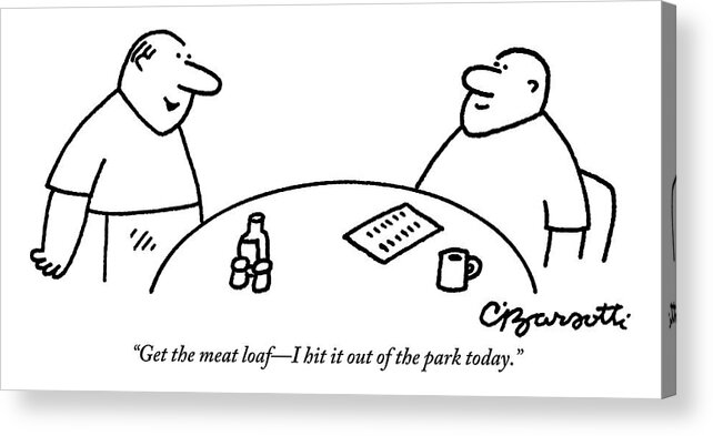 Meatloaf Acrylic Print featuring the drawing A Man Orders Meatloaf At A Restaurant. The Waiter by Charles Barsotti