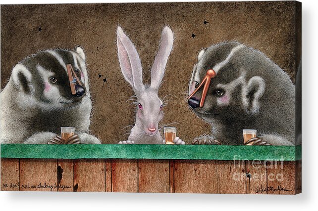 Will Bullas Acrylic Print featuring the painting We Dont Need No Stinking Badgers... by Will Bullas