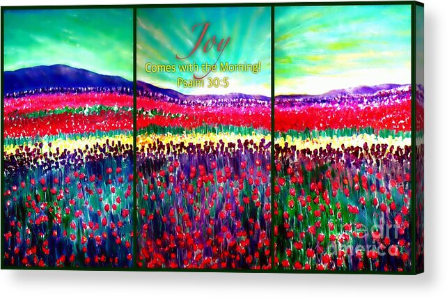 Triptych Joyful Work Field Of Bright Colorful Tulips Painted From Nick Boren's Photo With The Saying Joy Comes With The Morning! Psalm 30:5 Perfect For Stained Glass Or Painted Glass Panel Design Backdrop Of Smoky Or Blueridge Mounatains Bright Sunrise Coming Up Acrylic Painting With Digital Enhancement Acrylic Print featuring the painting Joy Comes with the Morning Triptych by Kimberlee Baxter