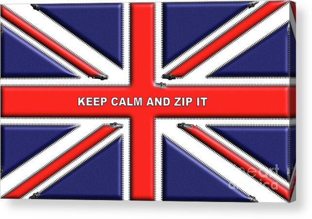 Keep Calm Acrylic Print featuring the digital art Keep Calm and Zip It Text on a Union Jack by Barefoot Bodeez Art