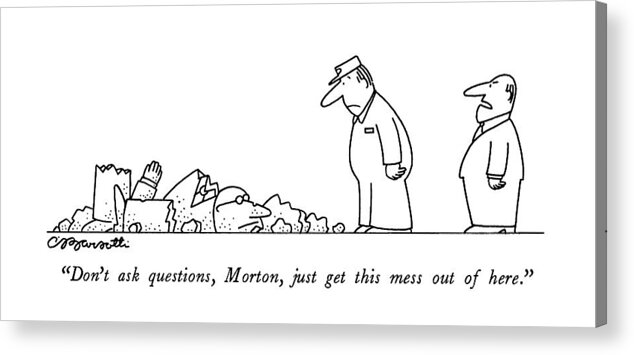 
don't Ask Questions Acrylic Print featuring the drawing Don't Ask Questions by Charles Barsotti