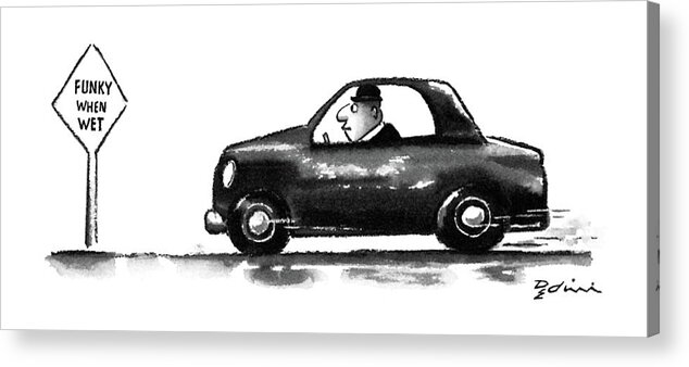 (man In Car Speeds By A Sign That Reads 'funky When Wet.')
Autos Acrylic Print featuring the drawing New Yorker June 15th, 1987 by Eldon Dedini