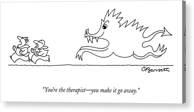 Psychology Acrylic Print featuring the drawing You're The Therapist - You Make It Go Away by Charles Barsotti