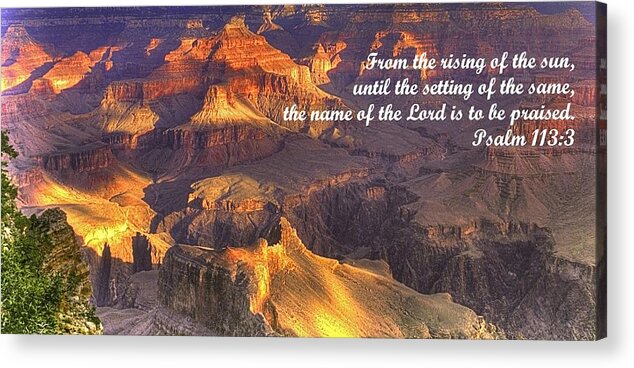 Bible Acrylic Print featuring the photograph From the Rising of the Sun...The Name of the Lord is to be Praised - Psalm 113.3 - Grand Canyon by Michael Mazaika