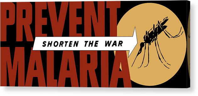 World War Ii Acrylic Print featuring the painting Prevent Malaria - Shorten The War by War Is Hell Store