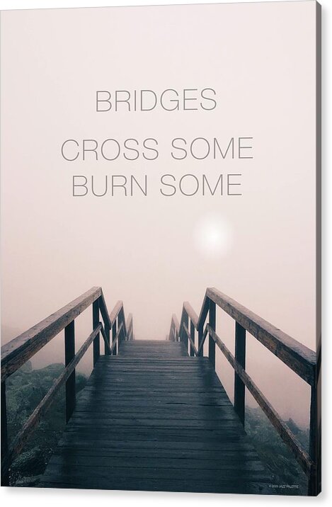 Bridge Acrylic Print featuring the photograph Bridges. Cross some. burn some. by Gail Marten