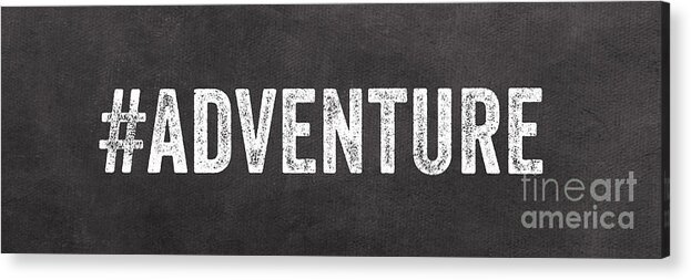 Sign Chalkboard Black And White Words Adventure Sports Hashtag Twitter Instagram Gallery Wall Teen Family Travel Sports Art For Dorm Art For Office Art For Traveler Acrylic Print featuring the mixed media Adventure by Linda Woods