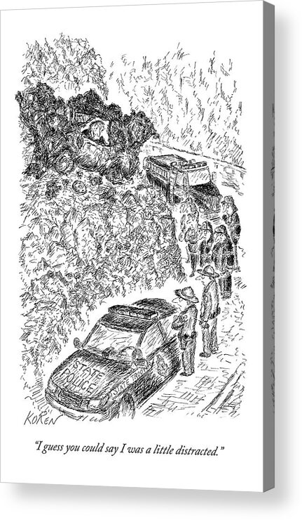 Distracted Acrylic Print featuring the drawing A Man Is In His Car Looking Down At The Police by Edward Koren
