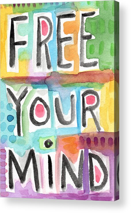 Free Your Mind Acrylic Print featuring the painting FREE YOUR MIND- colorful word painting by Linda Woods