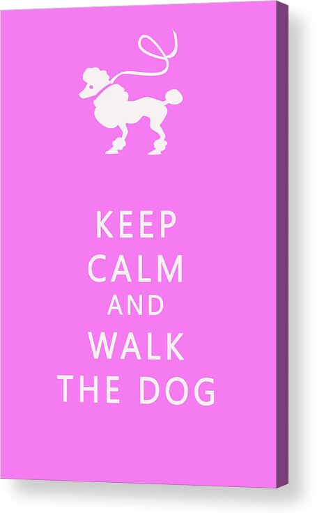Keep Calm Acrylic Print featuring the photograph Keep Calm and Walk The Dog #1 by Georgia Clare