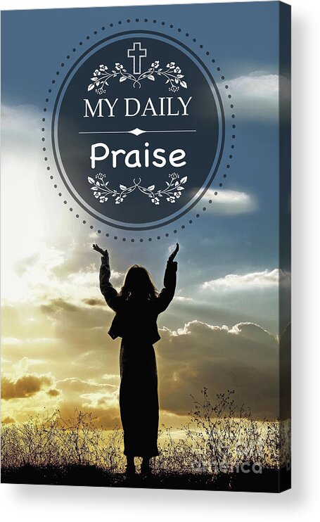 Praise Acrylic Print featuring the digital art My Daily Praise by Jean Plout