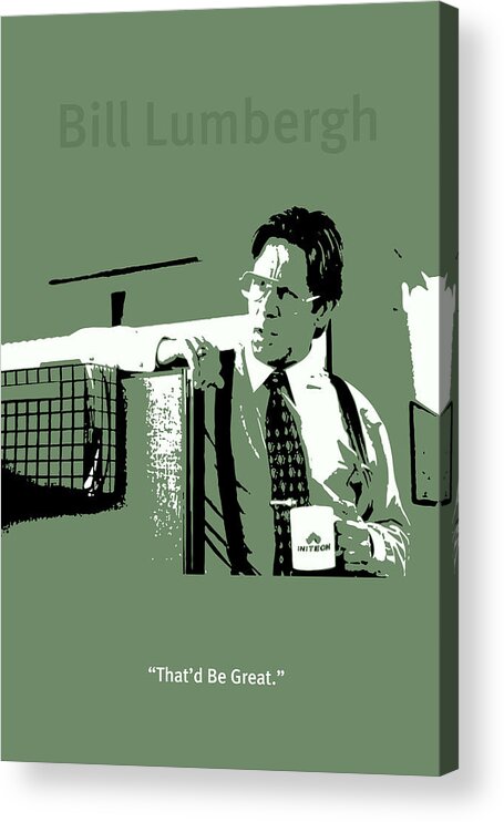 Office Space Bill Lumbergh Movie Quote Poster Series 002 Acrylic Print by  Design Turnpike - Fine Art America
