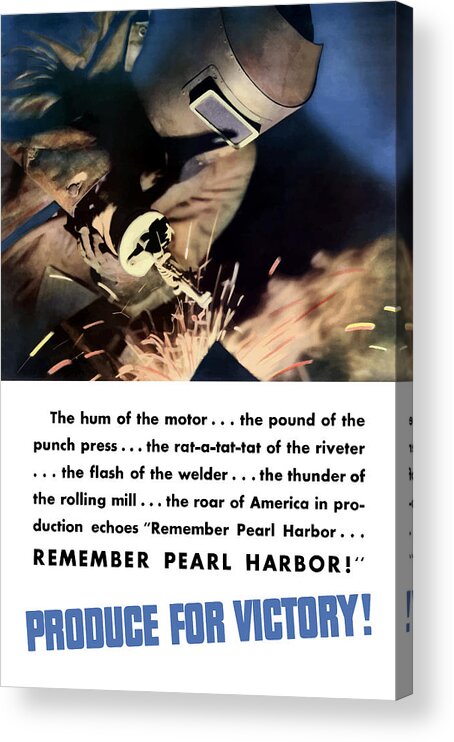 Welder Acrylic Print featuring the mixed media Remember Pearl Harbor - Produce For Victory by War Is Hell Store