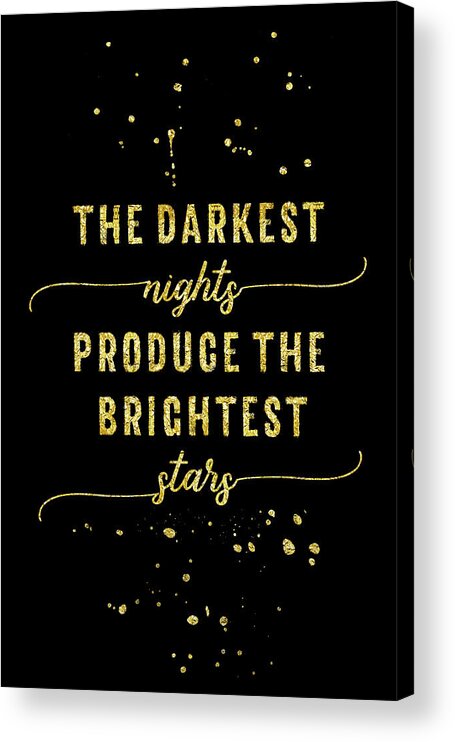 Life Motto Acrylic Print featuring the digital art TEXT ART GOLD The darkest nights produce the brightest stars by Melanie Viola