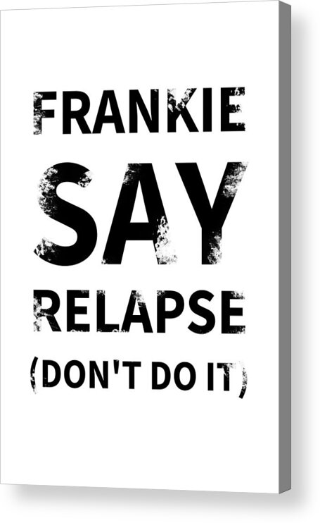 Richard Reeve Acrylic Print featuring the digital art Frankie Say Relapse - Don't Do It by Richard Reeve