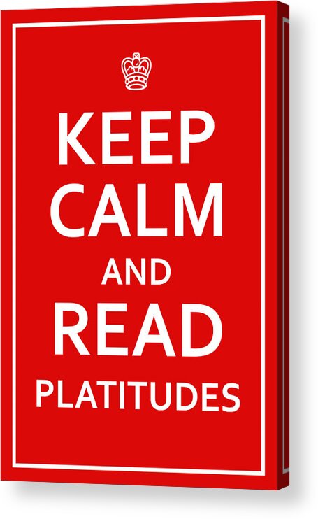 Richard Reeve Acrylic Print featuring the digital art Keep Calm - Read Platitudes by Richard Reeve