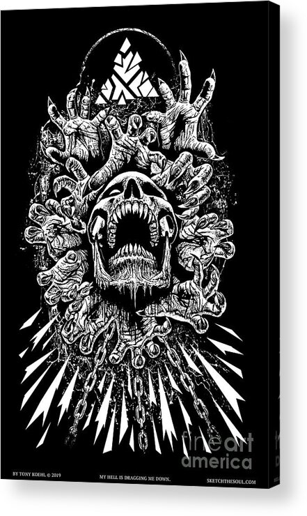 Skull; Tony Koehl; Sketch The Soul; Hands; Shattered; Black And White; Chains; Not Well; Unhappy; Struggling; Sad; Angry Acrylic Print featuring the mixed media My Hell is Dragging Me Down by Tony Koehl