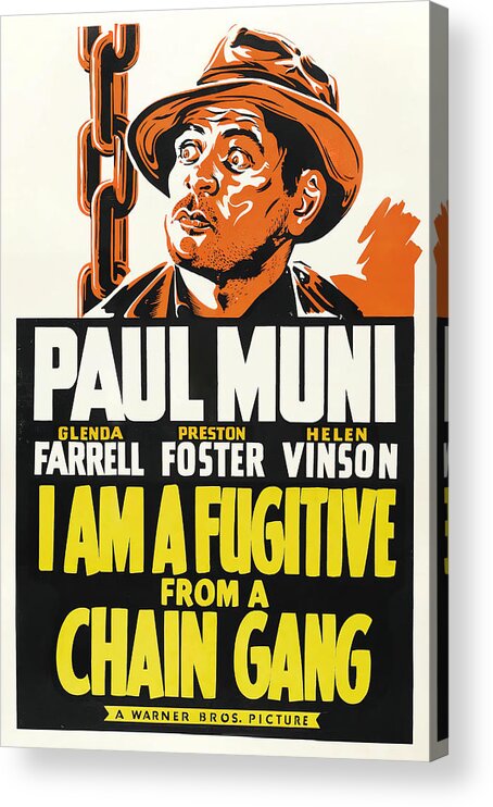 I Acrylic Print featuring the mixed media ''I Am a Fugitive From a Chain Gant'', with Paul Muni, 1932 by Movie World Posters