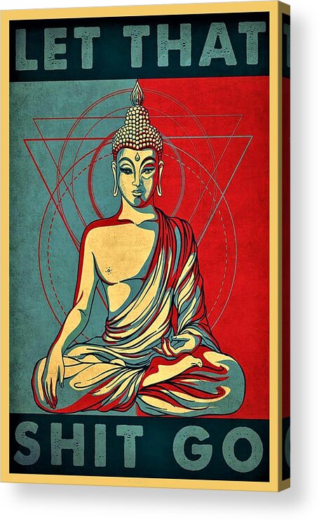 Yoga Acrylic Print featuring the photograph Let That Shit Go by Rob Hans