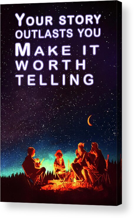 Inspirational Acrylic Print featuring the digital art Make Your Story Worth Telling by Mark Tisdale