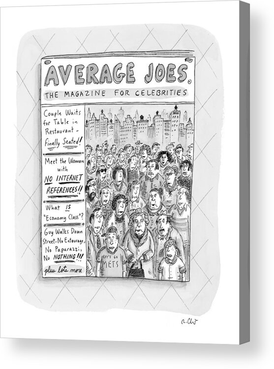 Media Word Play Entertainment

(a Magazine About Average People.) 122469 Rch Roz Chast Acrylic Print featuring the drawing Average Joes by Roz Chast