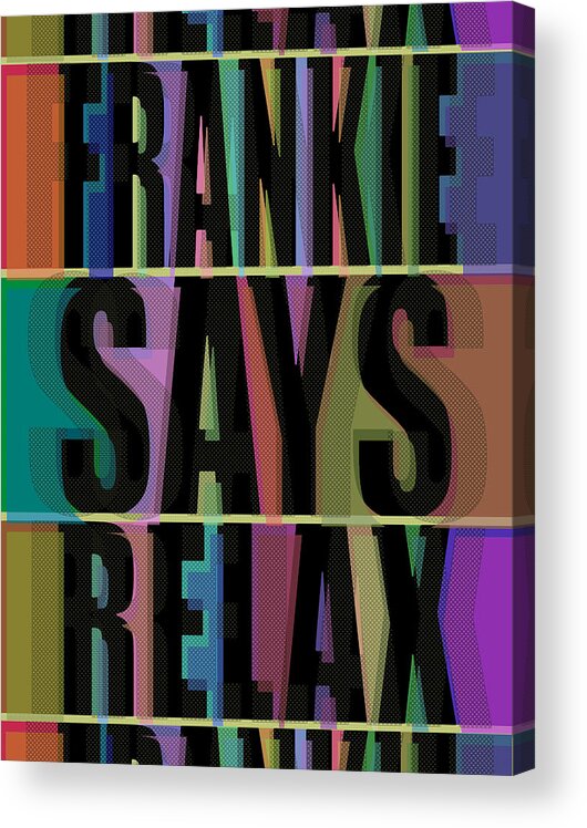 Frankie Says Relax Acrylic Print featuring the painting Frankie Says Relax Frankie Goes To Hollywood by Tony Rubino