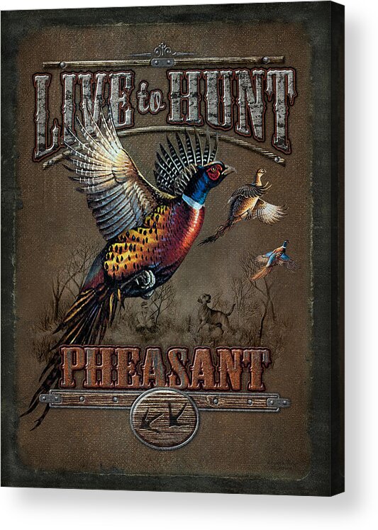 Cynthie Fisher Acrylic Print featuring the painting Live To Hunt Pheasants by JQ Licensing